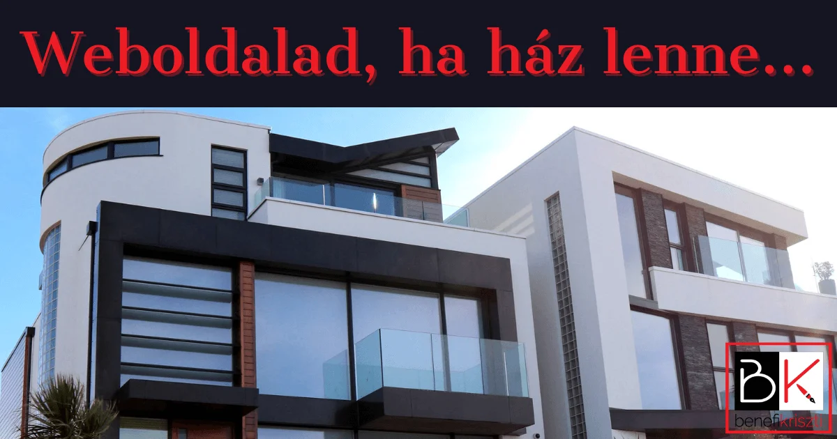 Milen lenne a weboldalad, ha ház lenne?